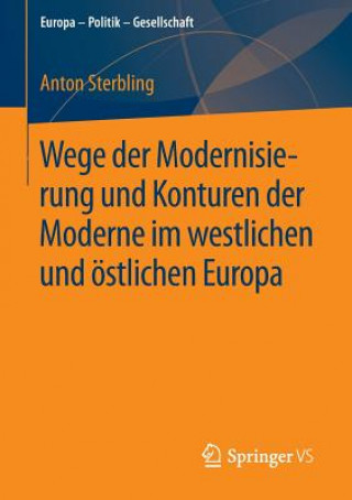 Kniha Wege Der Modernisierung Und Konturen Der Moderne Im Westlichen Und OEstlichen Europa Anton Sterbling