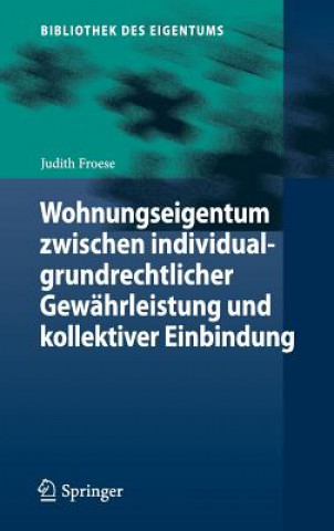 Könyv Wohnungseigentum zwischen individualgrundrechtlicher Gewahrleistung und kollektiver Einbindung Judith Froese