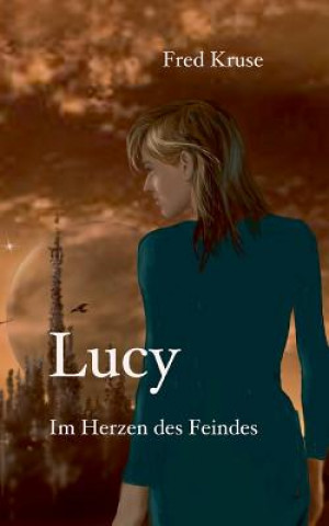 Книга Lucy - Im Herzen des Feindes (Band 2) Fred Kruse