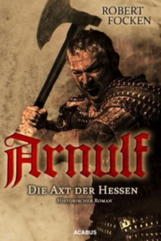 Kniha Arnulf - Die Axt der Hessen Robert Focken
