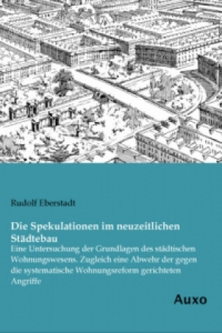 Carte Die Spekulationen im neuzeitlichen Städtebau Rudolf Eberstadt
