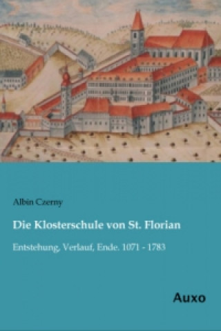 Kniha Die Klosterschule von St. Florian Albin Czerny