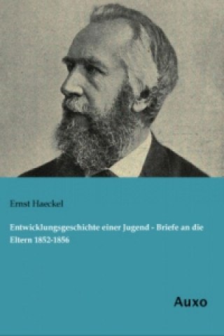 Könyv Entwicklungsgeschichte einer Jugend - Briefe an die Eltern 1852-1856 Ernst Haeckel