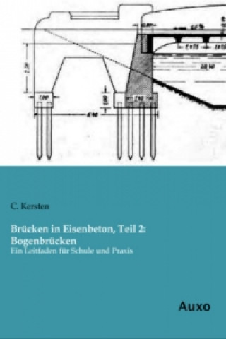 Könyv Brücken in Eisenbeton, Teil 2: Bogenbrücken C. Kersten
