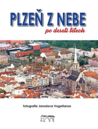 Book PLZEŇ Z NEBE PO DESETI LETECH Vogeltanze Jaroslava