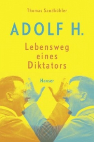 Book Adolf H. - Lebensweg eines Diktators Thomas Sandkühler