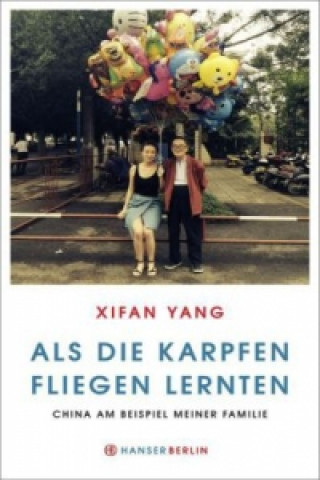 Könyv Als die Karpfen fliegen lernten Xifan Yang