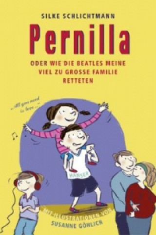Kniha Pernilla oder Wie die Beatles meine viel zu große Familie retteten Silke Schlichtmann