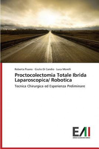 Książka Proctocolectomia Totale Ibrida Laparoscopica/ Robotica Pisano Roberta