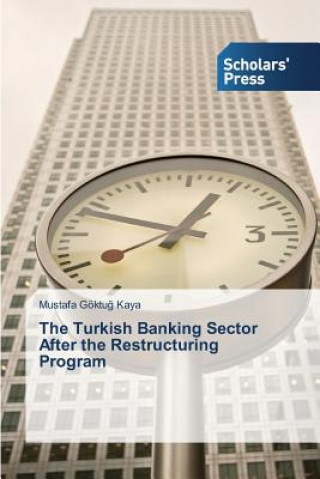 Kniha Turkish Banking Sector After the Restructuring Program Kaya Mustafa Goktu