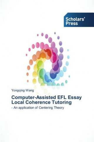 Könyv Computer-Assisted EFL Essay Local Coherence Tutoring Wang Yongqing