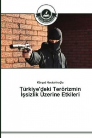 Carte Turkiye'deki Teroerizmin &#304;&#351;sizlik UEzerine Etkileri Kürsad Hacitahiroglu