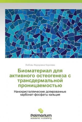 Książka Biomaterial dlya aktivnogo osteogeneza s transdermal'noy pronitsaemost'yu Koroleva Lyubov' Fedorovna