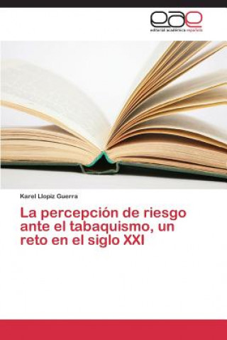 Könyv percepcion de riesgo ante el tabaquismo, un reto en el siglo XXI Llopiz Guerra Karel