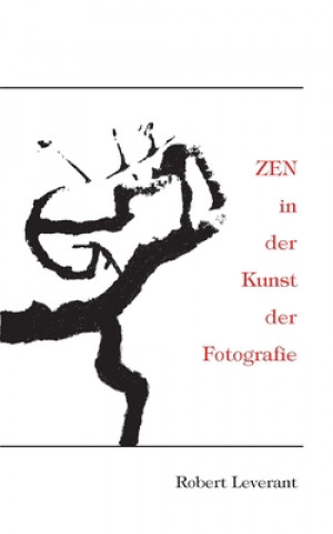 Kniha ZEN in der Kunst der Fotografie Robert Leverant