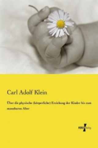 Książka Über die physische (körperliche) Erziehung der Kinder bis zum mannbaren Alter Carl Adolf Klein