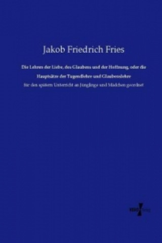 Kniha Die Lehren der Liebe, des Glaubens und der Hoffnung, oder die Hauptsätze der Tugendlehre und Glaubenslehre Jakob Friedrich Fries