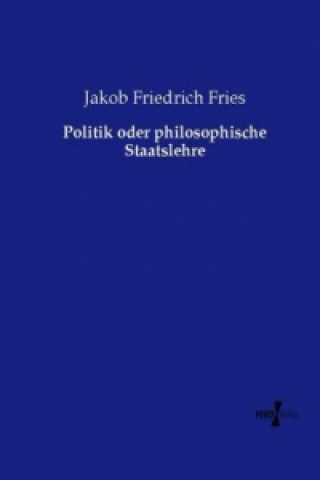 Kniha Politik oder philosophische Staatslehre Jakob Friedrich Fries