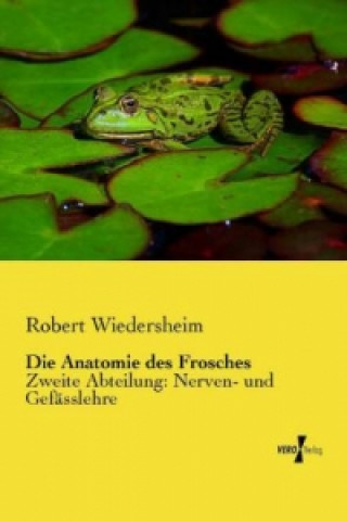 Könyv Die Anatomie des Frosches Robert Wiedersheim