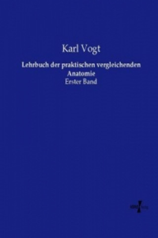 Carte Lehrbuch der praktischen vergleichenden Anatomie Karl Vogt