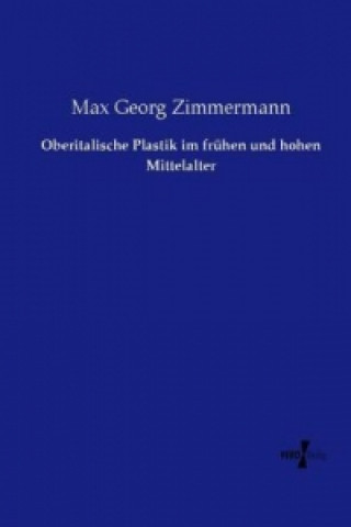 Carte Oberitalische Plastik im frühen und hohen Mittelalter Max Georg Zimmermann