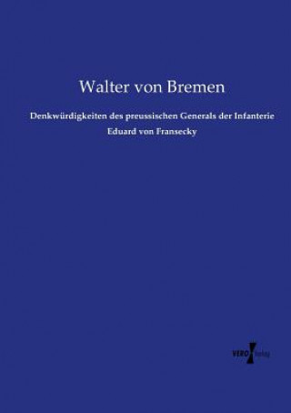 Kniha Denkwurdigkeiten des preussischen Generals der Infanterie Eduard von Fransecky Walter Von Bremen