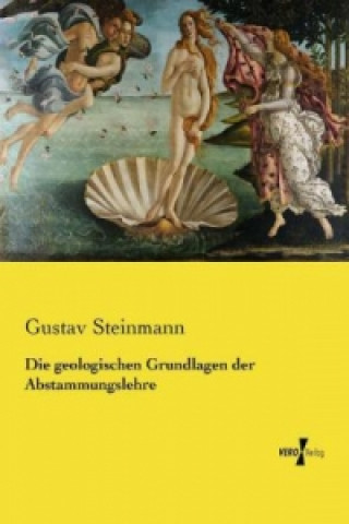 Kniha Die geologischen Grundlagen der Abstammungslehre Gustav Steinmann