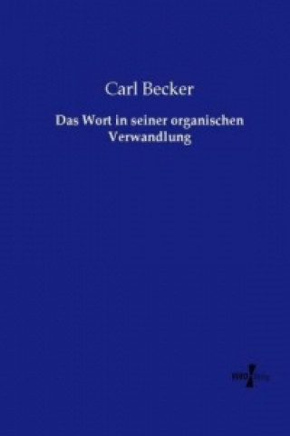Kniha Wort in seiner organischen Verwandlung Carl Becker