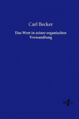 Książka Wort in seiner organischen Verwandlung Carl Becker