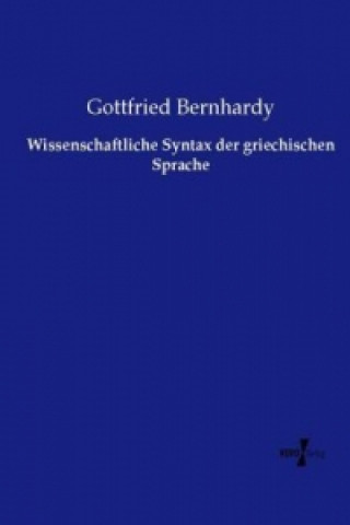 Carte Wissenschaftliche Syntax der griechischen Sprache Gottfried Bernhardy