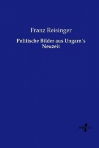 Libro Politische Bilder aus Ungarns Neuzeit Franz Reisinger