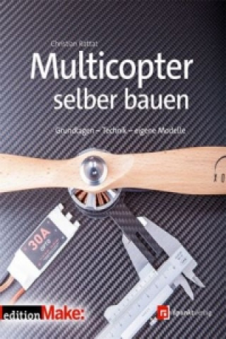 Könyv Multicopter selber bauen Christian Rattat
