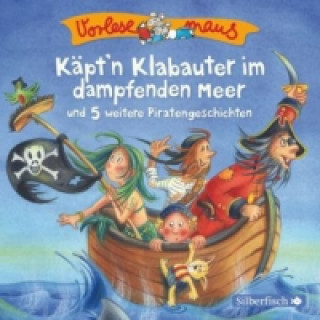 Audio Vorlesemaus: Käpt'n Klabauter im dampfenden Meer und 5 weitere Piratengeschichten, 1 Audio-CD Tobias Bungter