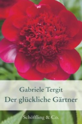 Knjiga Der glückliche Gärtner Gabriele Tergit