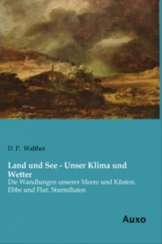 Książka Land und See - Unser Klima und Wetter D. P. Walther