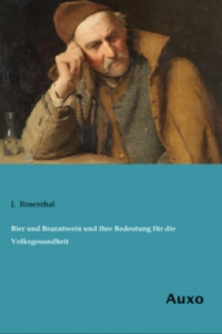 Kniha Bier und Branntwein und ihre Bedeutung für die Volksgesundheit J. Rosenthal