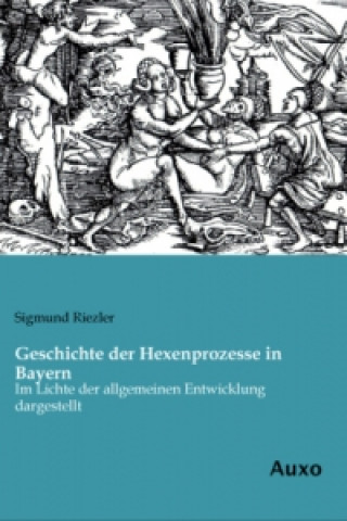 Book Geschichte der Hexenprozesse in Bayern Sigmund Riezler