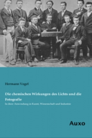 Книга Die chemischen Wirkungen des Lichts und die Fotografie Hermann Vogel