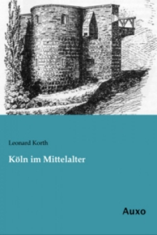 Kniha Köln im Mittelalter Leonard Korth