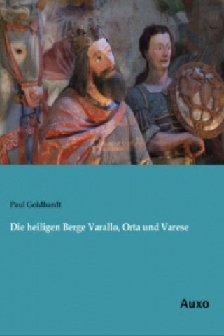 Kniha Die heiligen Berge Varallo, Orta und Varese Paul Goldhardt