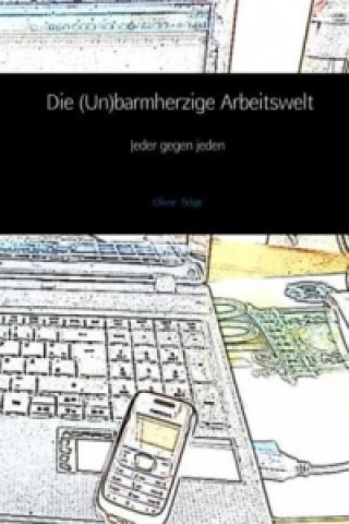 Książka Die (Un)barmherzige Arbeitswelt Oliver Böge