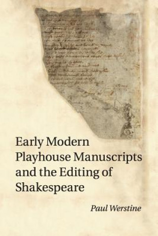 Book Early Modern Playhouse Manuscripts and the Editing of Shakespeare Paul Werstine