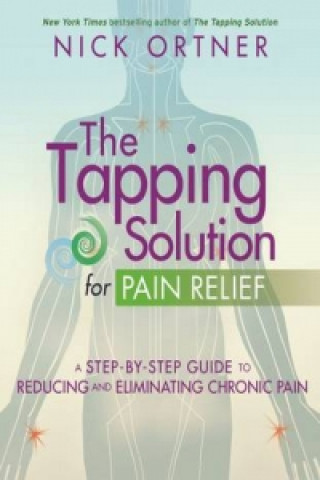 Kniha Tapping Solution for Pain Relief Nick Ortner