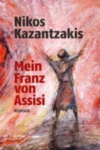Könyv Mein Franz von Assisi Nikos Kazantzakis