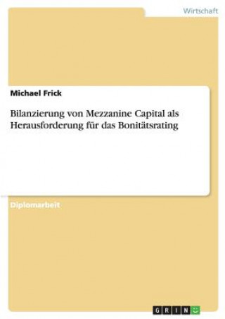 Kniha Bilanzierung von Mezzanine Capital als Herausforderung fur das Bonitatsrating Michael Frick