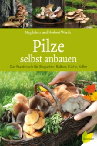Kniha Pilze selbst anbauen Magdalena Wurth