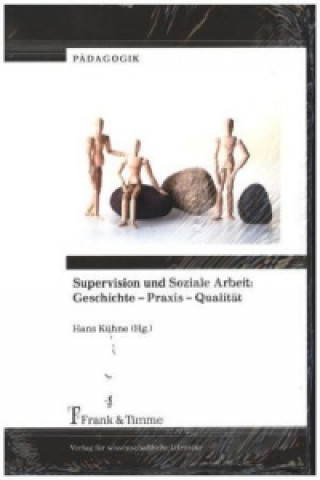 Książka Supervision und Soziale Arbeit: Geschichte - Praxis - Qualität Hans Kühne