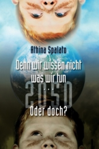 Kniha 2050 Denn wir wissen nicht was wir tun... oder doch? Athina Spalato