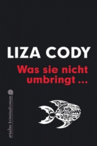 Kniha Was sie nicht umbringt Liza Cody