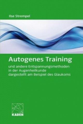 Kniha Autogenes Training und andere Entspannungsmethoden in der Augenheilkunde dargestellt am Beispiel des Glaukoms, m. 1 Audio-CD Ilse Strempel
